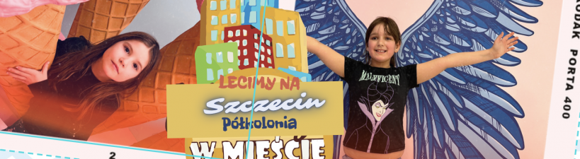 Lecimy na Szczecin- półkolonia wakacje w mieście turnus II