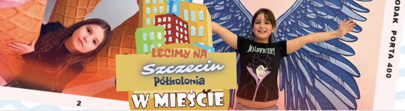 LECIMY NA SZCZECIN - półkolonia wakacje w mieście