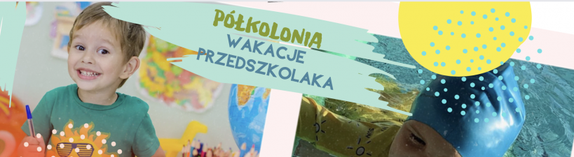 PÓŁKOLONIA WAKACJE PRZEDSZKOLAKA - TURNUS III